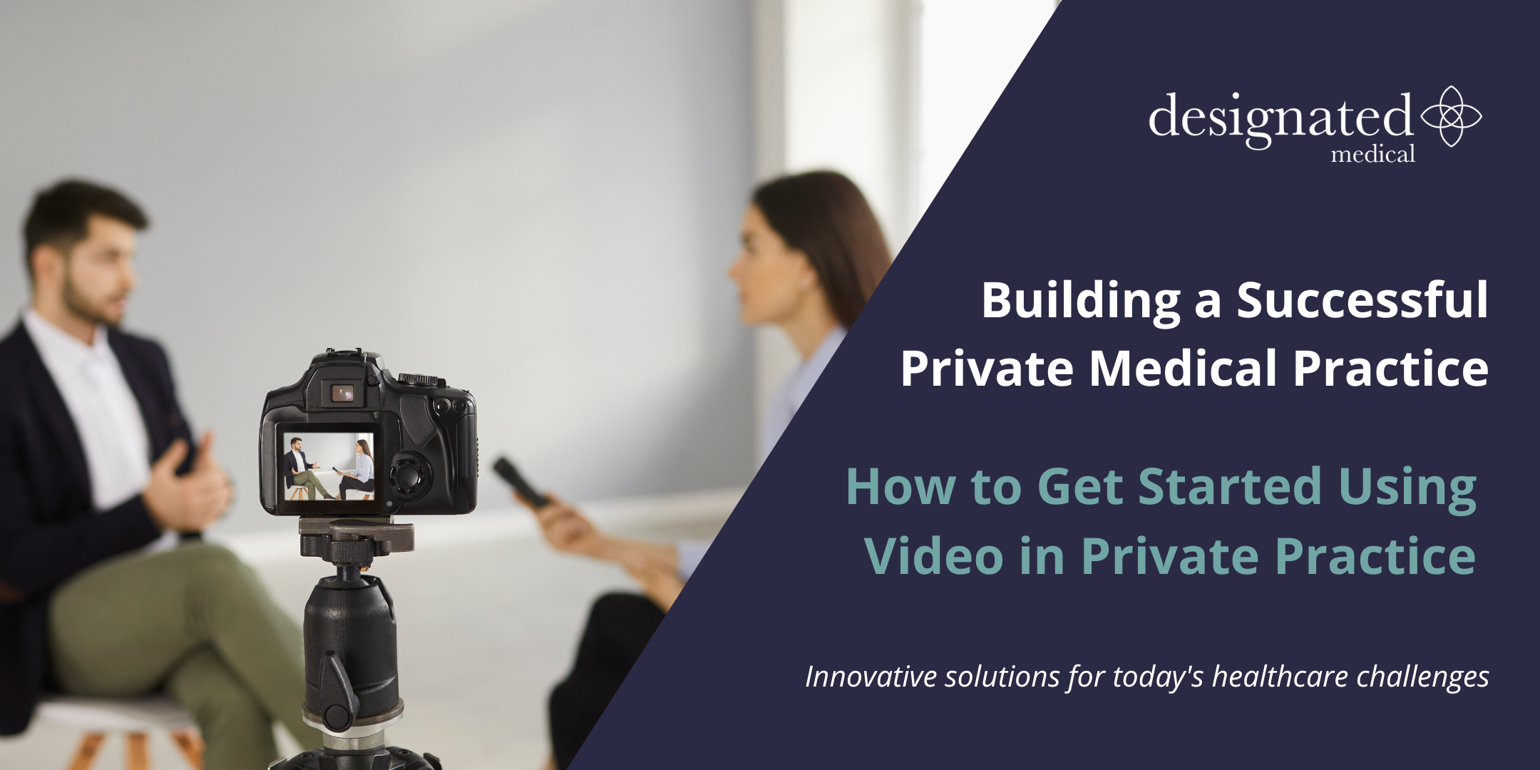 How to Get Started Using Video in Private Practice - Designated Medical