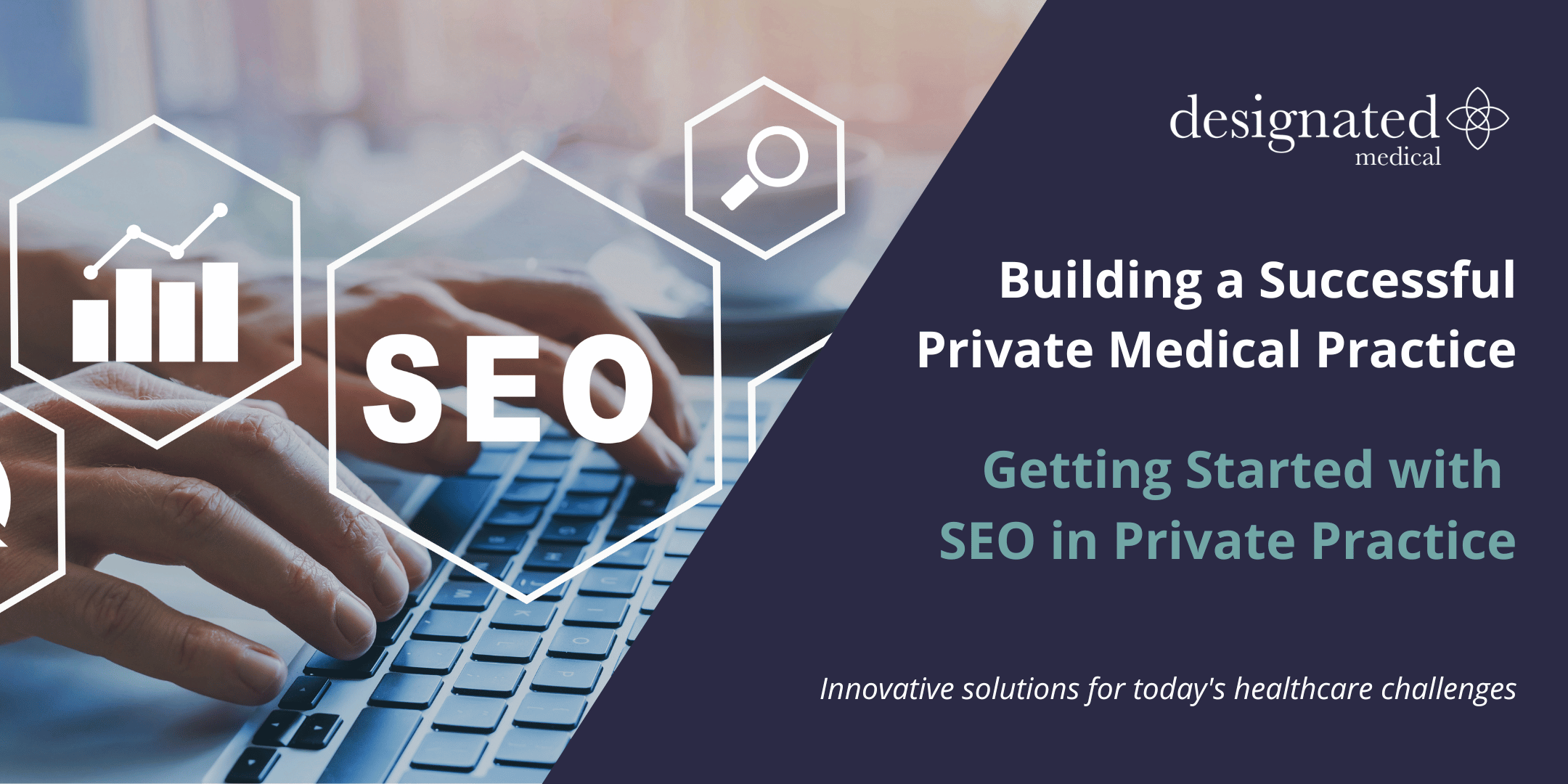 Getting Started with SEO in Private Practice - Designated Medical